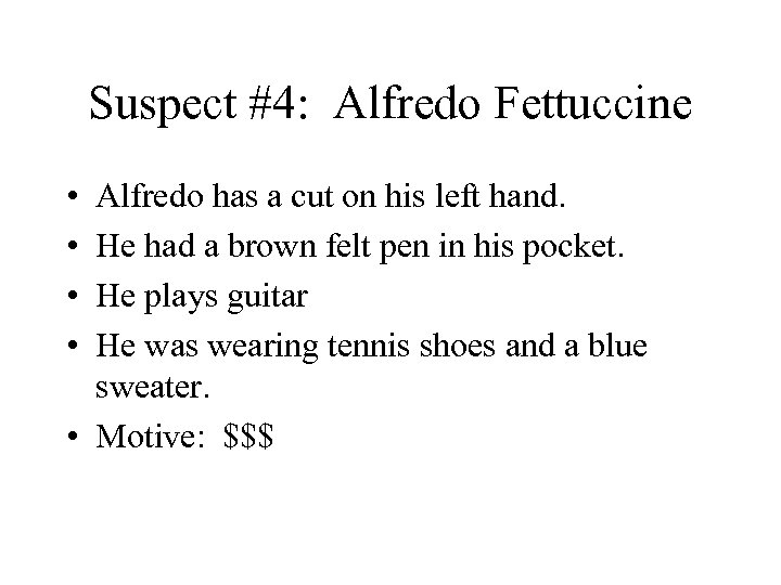 Suspect #4: Alfredo Fettuccine • • Alfredo has a cut on his left hand.