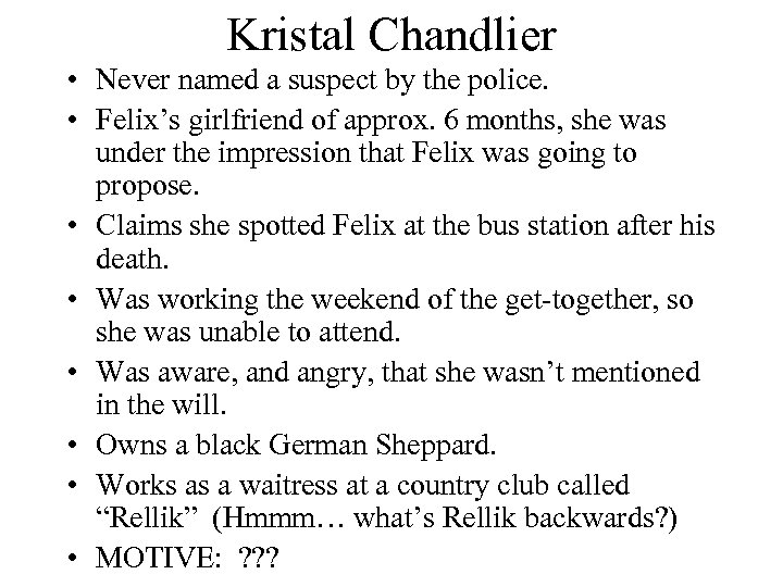 Kristal Chandlier • Never named a suspect by the police. • Felix’s girlfriend of