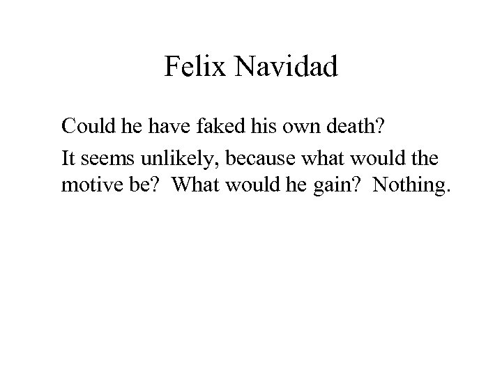 Felix Navidad Could he have faked his own death? It seems unlikely, because what