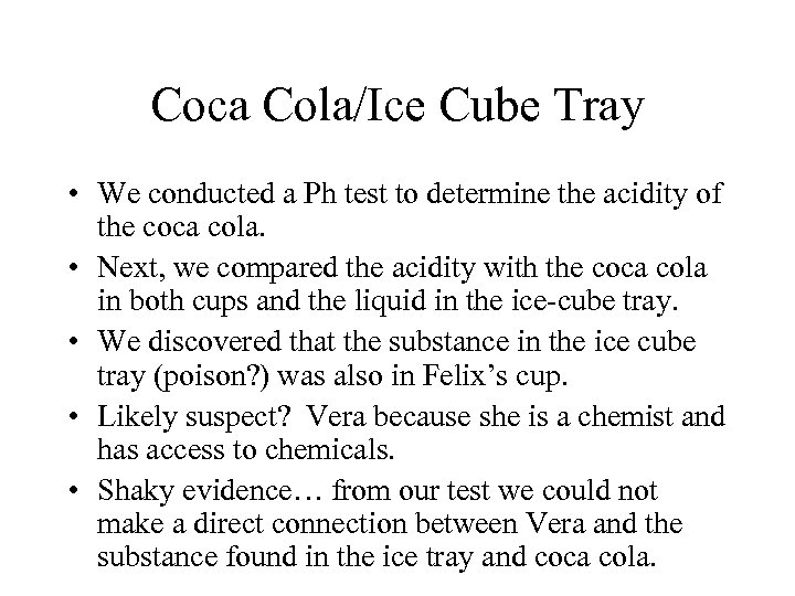 Coca Cola/Ice Cube Tray • We conducted a Ph test to determine the acidity