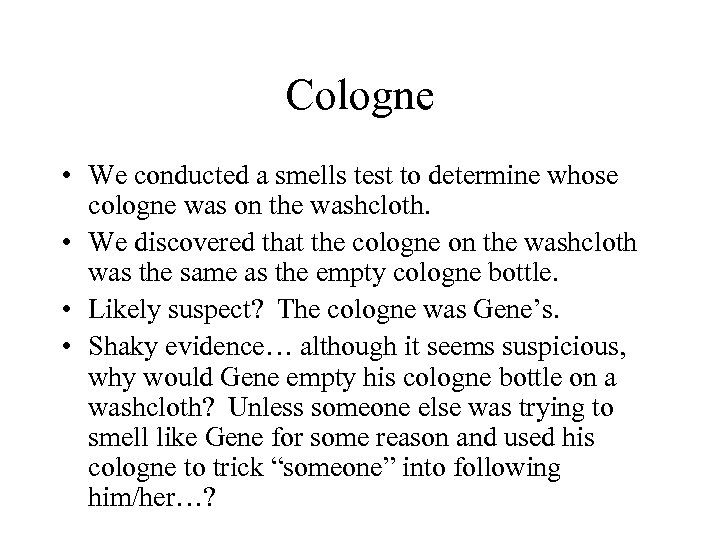 Cologne • We conducted a smells test to determine whose cologne was on the