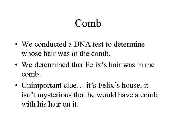 Comb • We conducted a DNA test to determine whose hair was in the