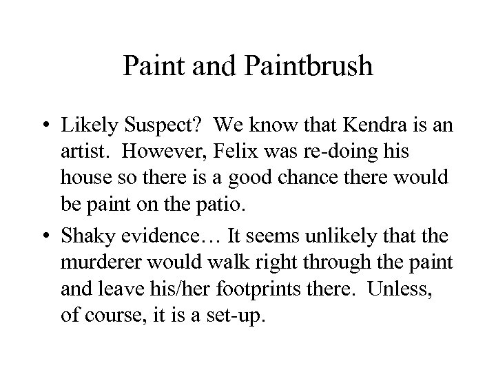 Paint and Paintbrush • Likely Suspect? We know that Kendra is an artist. However,