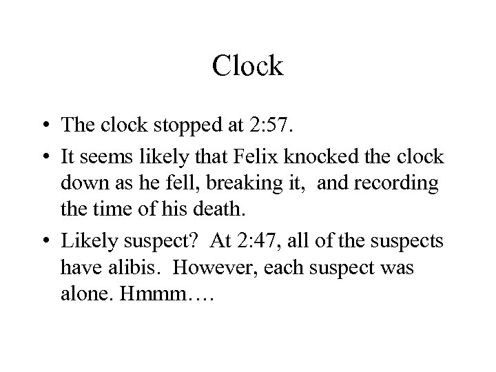 Clock • The clock stopped at 2: 57. • It seems likely that Felix