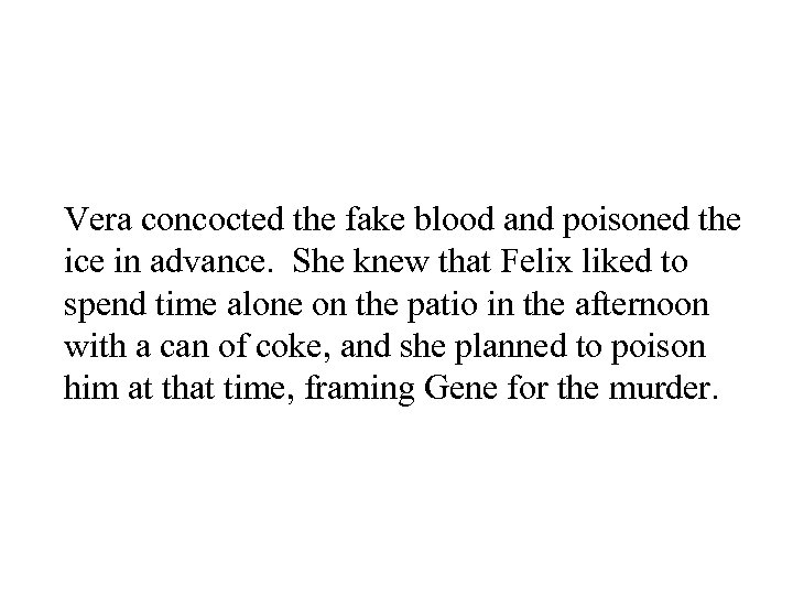 Vera concocted the fake blood and poisoned the ice in advance. She knew that