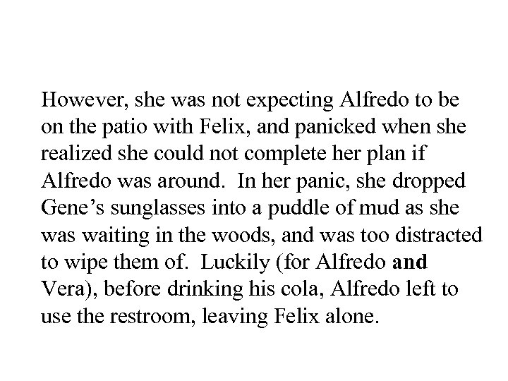 However, she was not expecting Alfredo to be on the patio with Felix, and