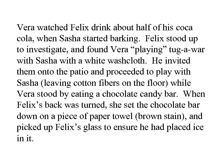 Vera watched Felix drink about half of his coca cola, when Sasha started barking.