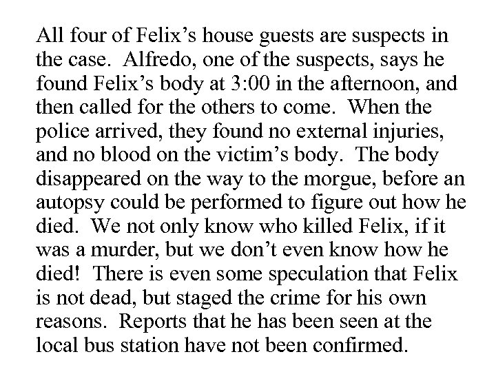 All four of Felix’s house guests are suspects in the case. Alfredo, one of