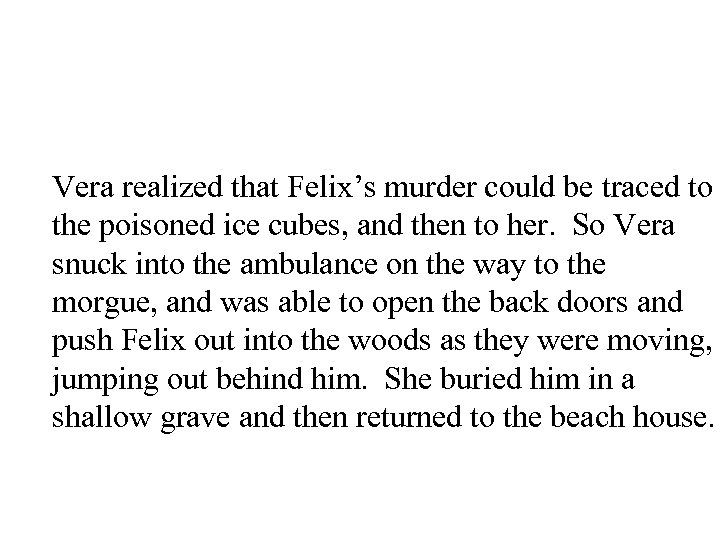 Vera realized that Felix’s murder could be traced to the poisoned ice cubes, and