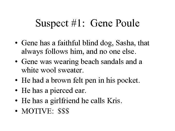 Suspect #1: Gene Poule • Gene has a faithful blind dog, Sasha, that always