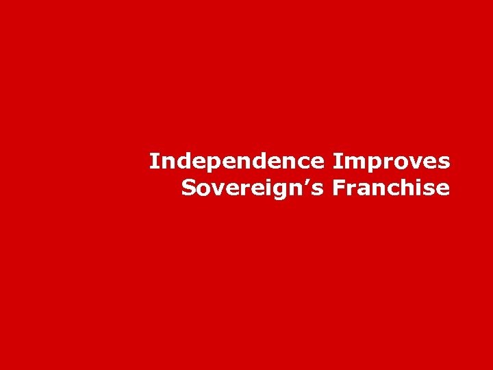 Independence Improves Sovereign’s Franchise 