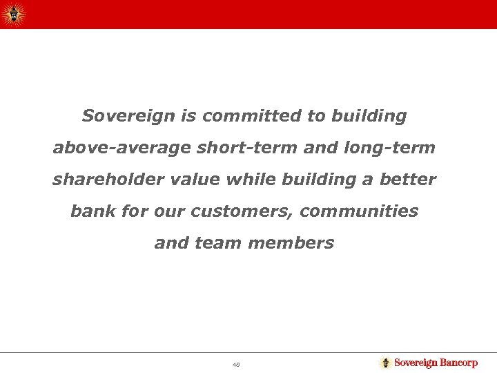 Sovereign is committed to building above-average short-term and long-term shareholder value while building a