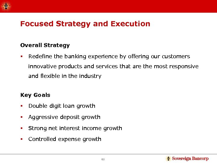 Focused Strategy and Execution Overall Strategy § Redefine the banking experience by offering our