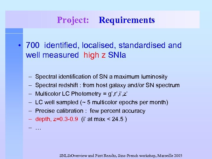 Project: Requirements • 700 identified, localised, standardised and well measured high z SNIa –