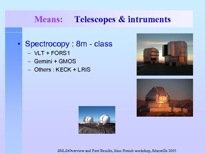 Means: Telescopes & intruments • Spectrocopy : 8 m - class – VLT +