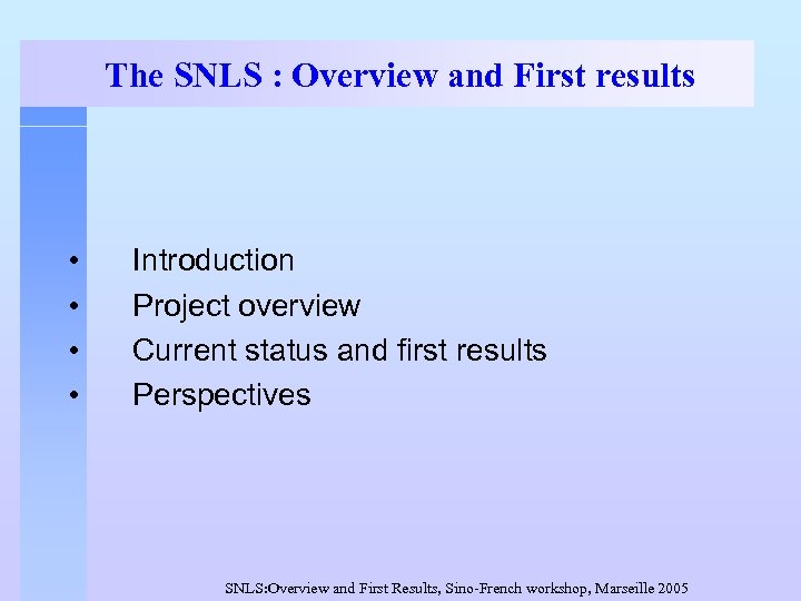 The SNLS : Overview and First results • • Introduction Project overview Current status