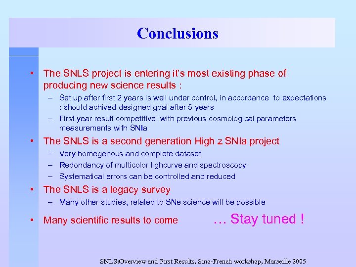 Conclusions • The SNLS project is entering it’s most existing phase of producing new