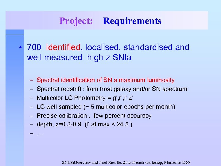 Project: Requirements • 700 identified, localised, standardised and well measured high z SNIa –