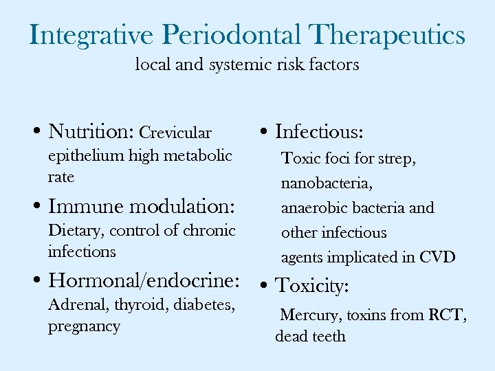 Integrative Periodontal Therapeutics local and systemic risk factors • Nutrition: Crevicular epithelium high metabolic
