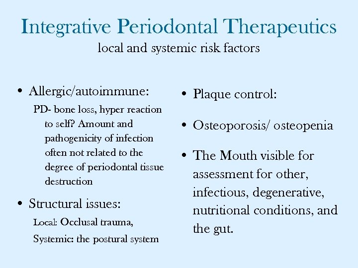 Integrative Periodontal Therapeutics local and systemic risk factors • Allergic/autoimmune: PD- bone loss, hyper