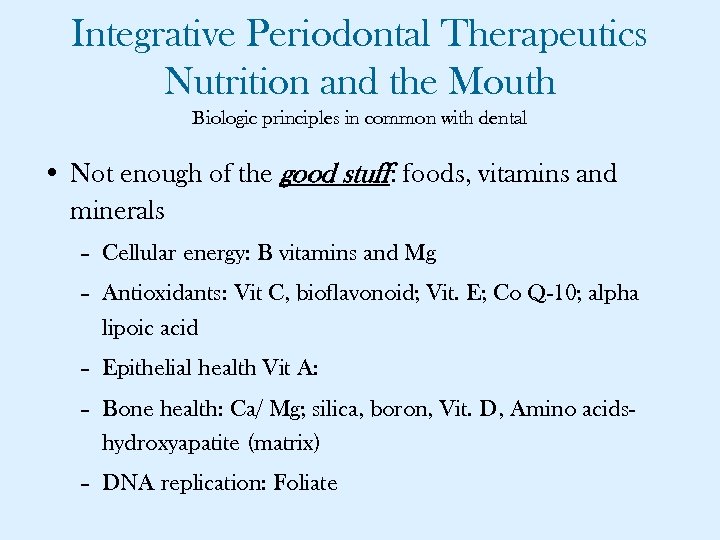 Integrative Periodontal Therapeutics Nutrition and the Mouth Biologic principles in common with dental •