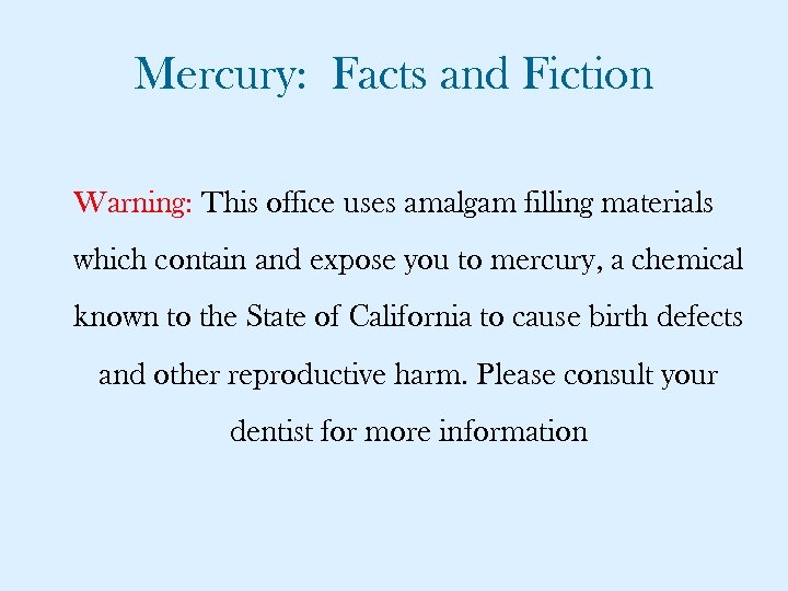 Mercury: Facts and Fiction Warning: This office uses amalgam filling materials which contain and