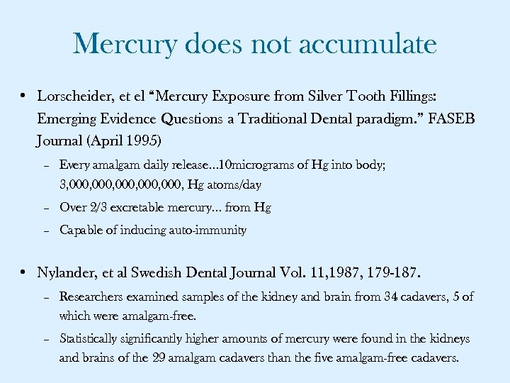Mercury does not accumulate • Lorscheider, et el “Mercury Exposure from Silver Tooth Fillings:
