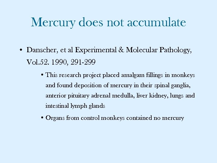 Mercury does not accumulate • Danscher, et al Experimental & Molecular Pathology, Vol. 52.