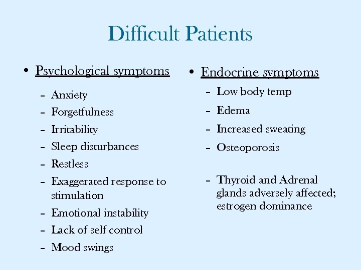Difficult Patients • Psychological symptoms – – – Anxiety Forgetfulness Irritability Sleep disturbances Restless