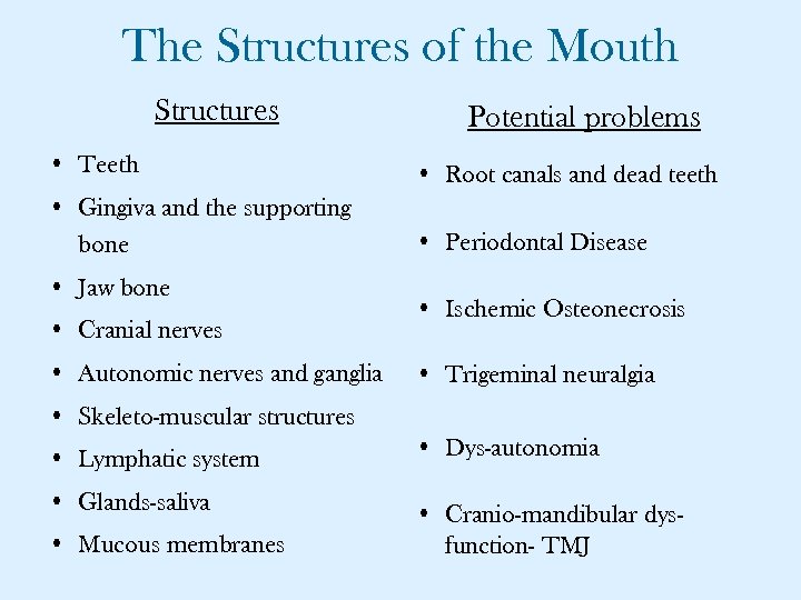 The Structures of the Mouth Structures Potential problems • Teeth • Root canals and