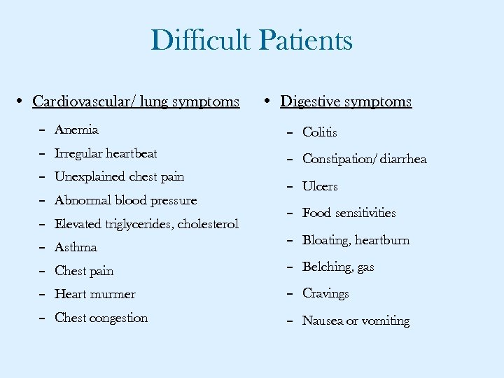 Difficult Patients • Cardiovascular/ lung symptoms • Digestive symptoms – Anemia – Colitis –
