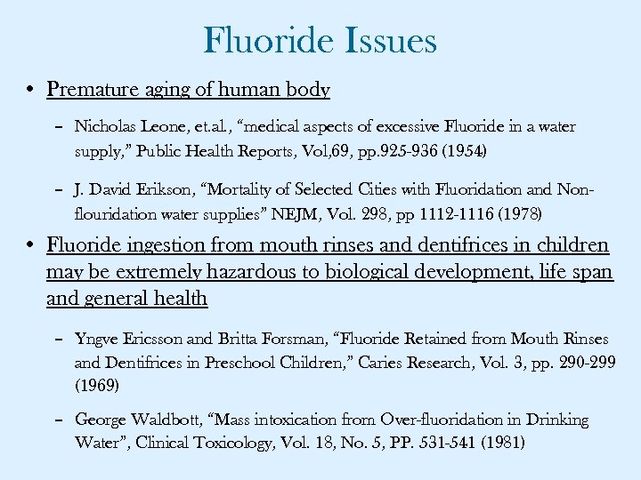 Fluoride Issues • Premature aging of human body – Nicholas Leone, et. al. ,