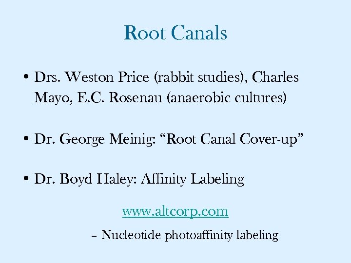 Root Canals • Drs. Weston Price (rabbit studies), Charles Mayo, E. C. Rosenau (anaerobic