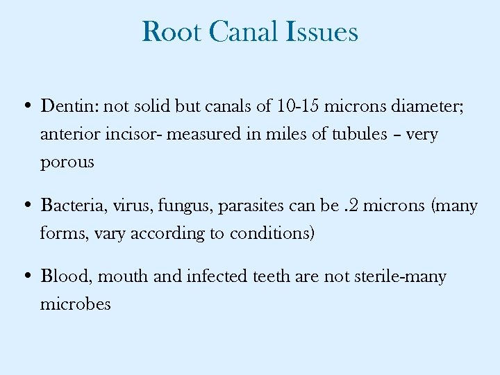 Root Canal Issues • Dentin: not solid but canals of 10 -15 microns diameter;