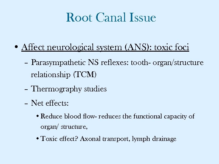 Root Canal Issue • Affect neurological system (ANS): toxic foci – Parasympathetic NS reflexes: