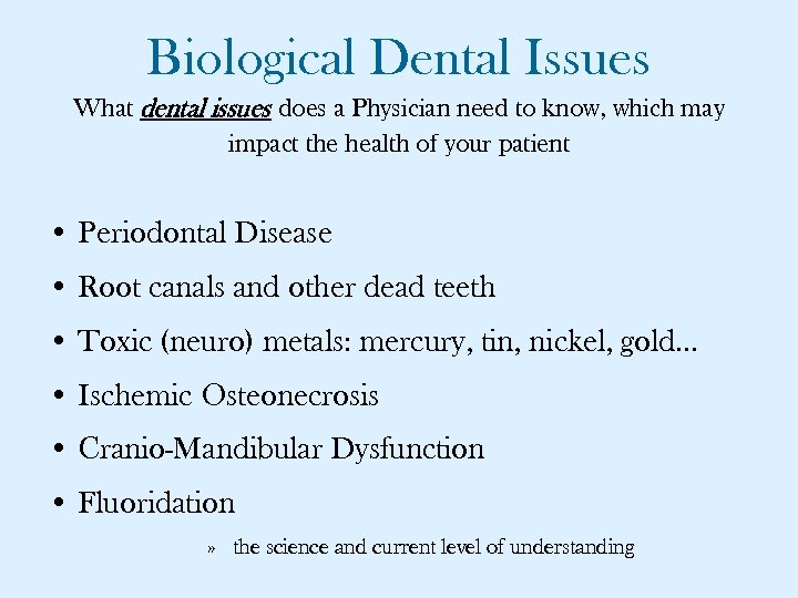 Biological Dental Issues What dental issues does a Physician need to know, which may