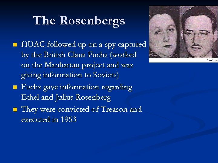 The Rosenbergs n n n HUAC followed up on a spy captured by the