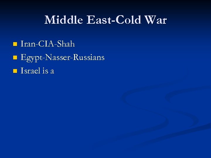 Middle East-Cold War Iran-CIA-Shah n Egypt-Nasser-Russians n Israel is a n 