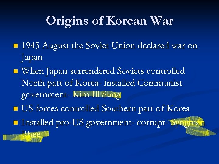 Origins of Korean War 1945 August the Soviet Union declared war on Japan n