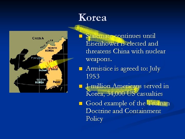 Korea n n Stalemate continues until Eisenhower is elected and threatens China with nuclear