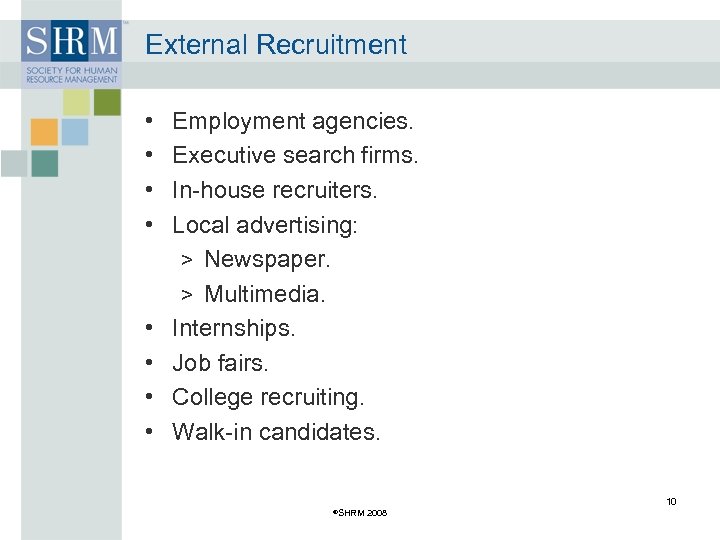 External Recruitment • • Employment agencies. Executive search firms. In-house recruiters. Local advertising: >