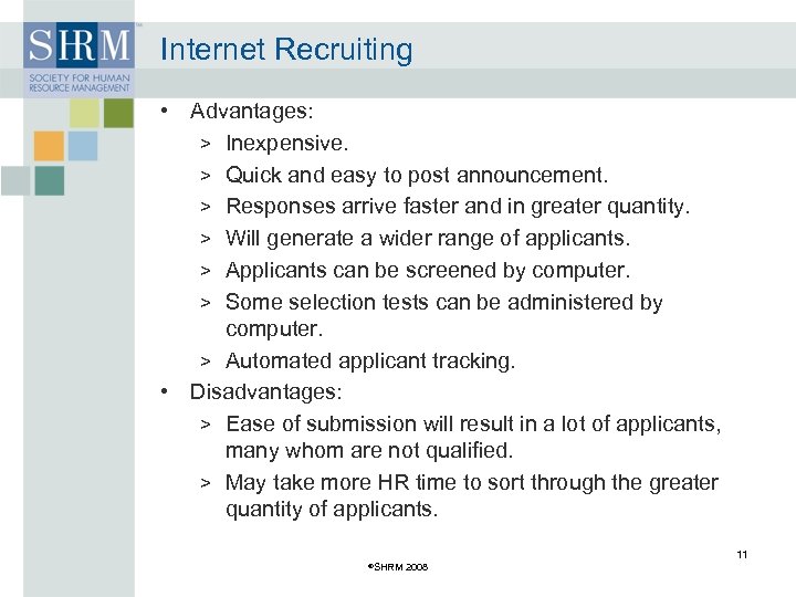 Internet Recruiting • Advantages: > Inexpensive. > Quick and easy to post announcement. >