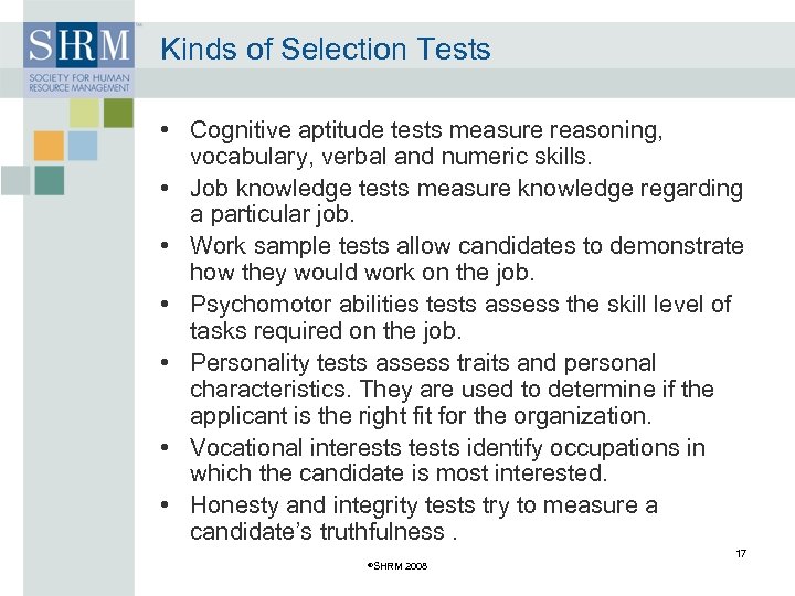 Kinds of Selection Tests • Cognitive aptitude tests measure reasoning, vocabulary, verbal and numeric