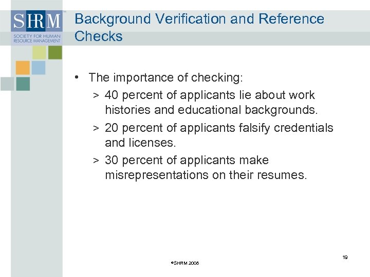 Background Verification and Reference Checks • The importance of checking: > 40 percent of