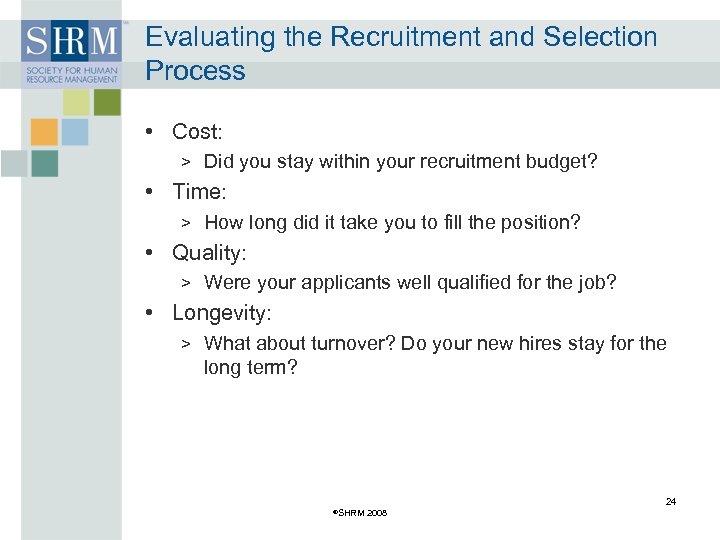 Evaluating the Recruitment and Selection Process • Cost: > Did you stay within your