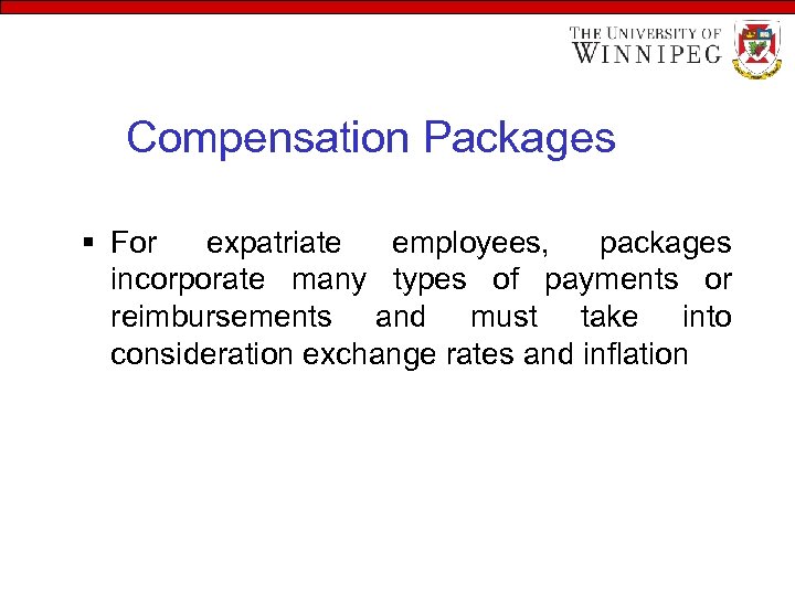 Compensation Packages § For expatriate employees, packages incorporate many types of payments or reimbursements