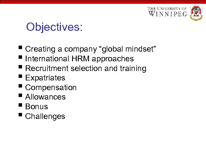 Learning Objectives: § Creating a company “global mindset” § International HRM approaches § Recruitment