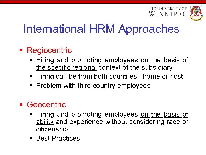 International HRM Approaches § Regiocentric § Hiring and promoting employees on the basis of