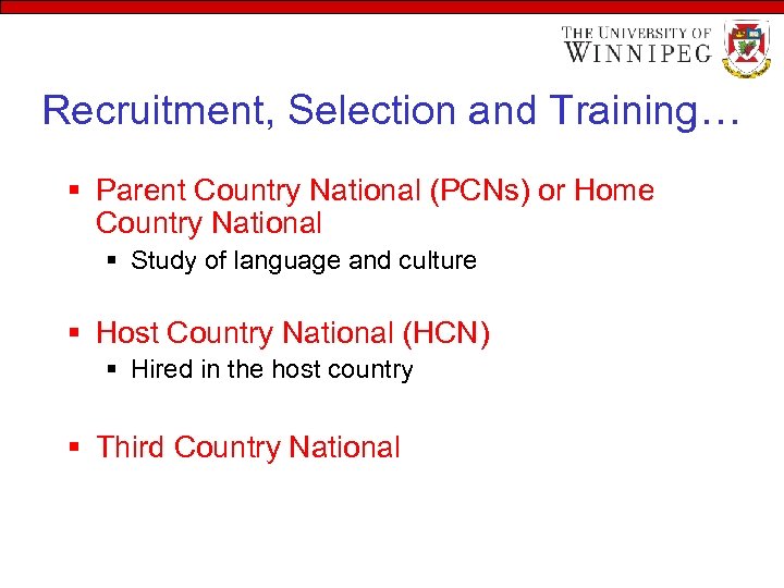 Recruitment, Selection and Training… § Parent Country National (PCNs) or Home Country National §