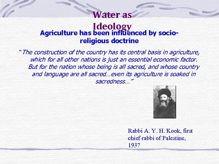 Water as Ideology Agriculture has been influenced by socioreligious doctrine “The construction of the